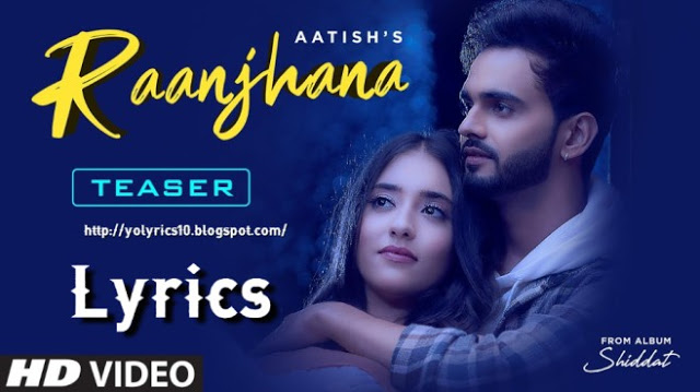 Raanjhana Lyrics | Shiddat | Aatish | Goldboy | Nirmaan | YoLyrics